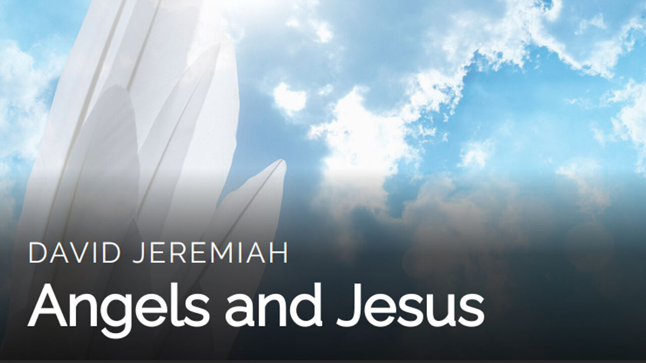 9. Angels and JESUS | Dr. David Jeremiah