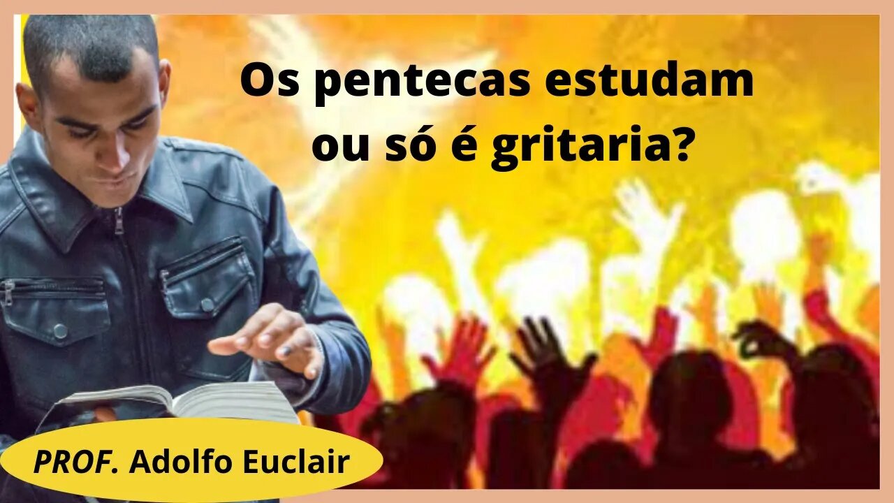 Pentecostais estudam as escrituras ou só é profetada?