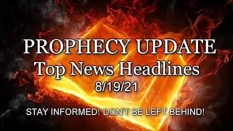 Prophecy Update Top News Headlines - 8/19/21