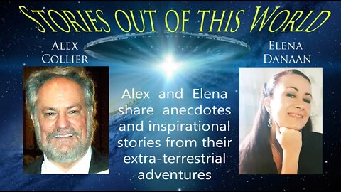 Stories out of this world - Alex Collier & Elena Danaan - May 9 /2021