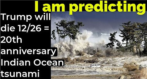 I am predicting: Trump will die Dec 26 = 20th anniversary Indian Ocean tsunami