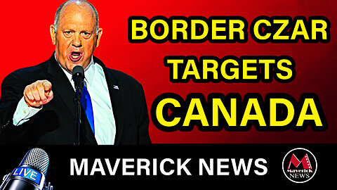 Maverick News Top Stories | Border Czar Tom Homan Targets Canadian Border as Extreme Vulnerability