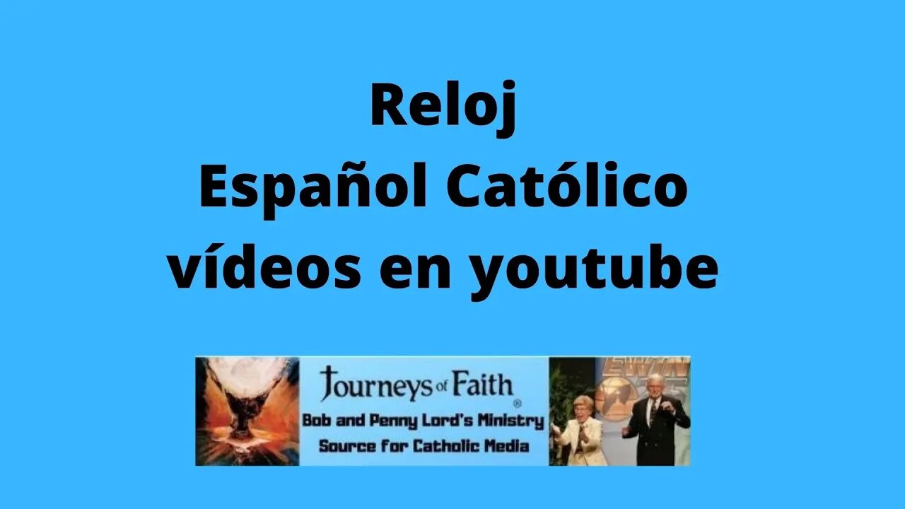 Reloj Español Católico vídeos en youtube