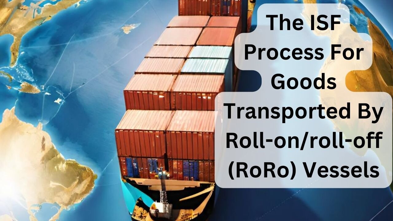 The ISF Process for Goods Transported by Roll-on/roll-off (roro) Vessels