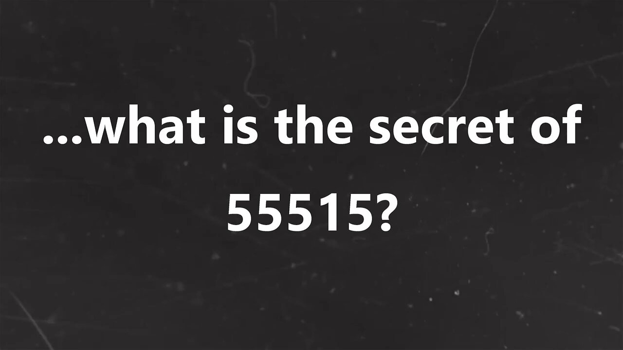 ...what is the secret of 55515?