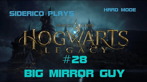 Hogwarts Legacy (Hard Mode) #28: Big Mirror Guy