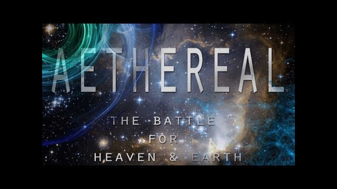 Eng - AETHEREAL - The Battle for Heaven and Earth (Biblical Cosmology Documentary)