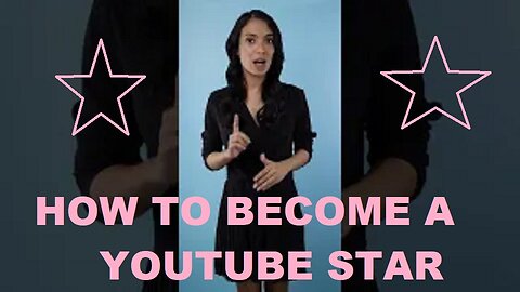 HOW TO BECOME A YOUTUBE STAR
