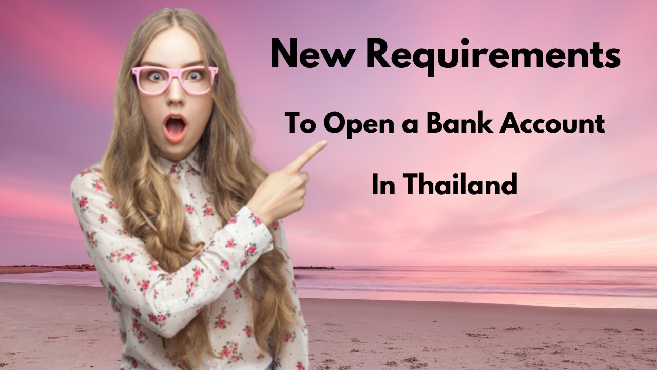 LIFE IN THAILAND - ALERT: NEW REQUIREMENTS TO OPEN A BANK ACCOUNT IN THAILAND