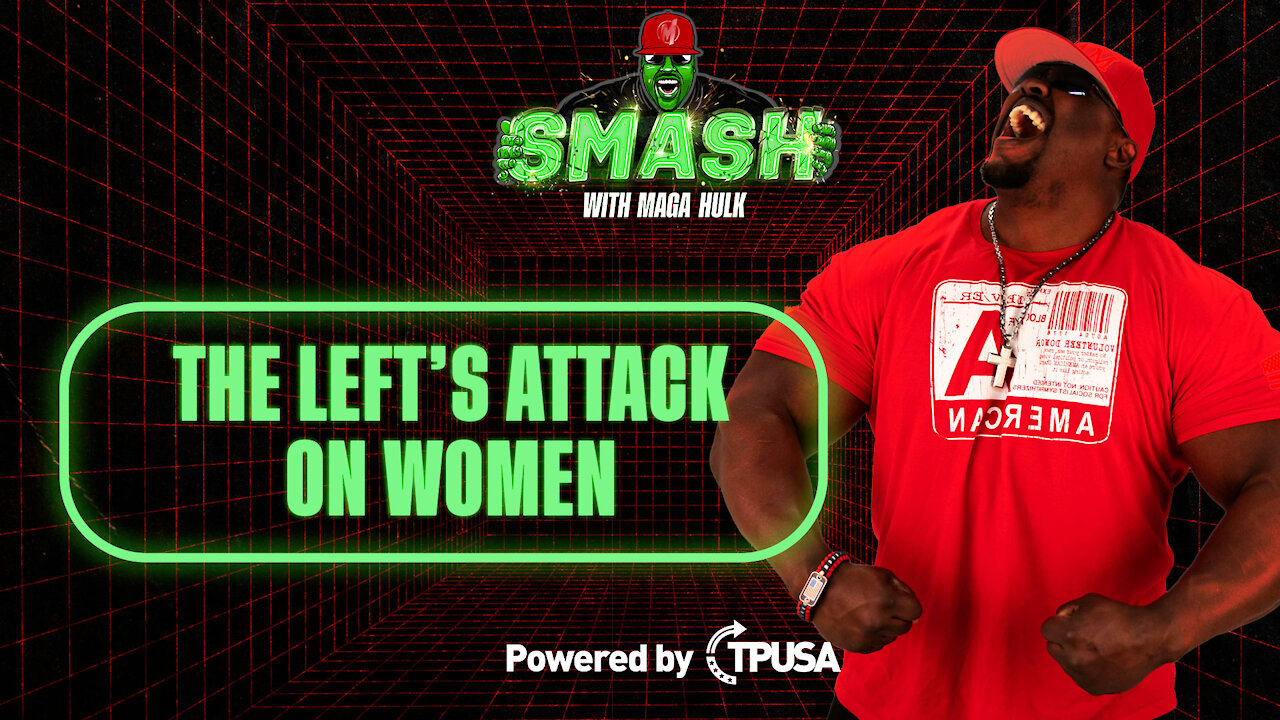 The Left’s Attack on Women - [SMASH Podcast Ep. 7]