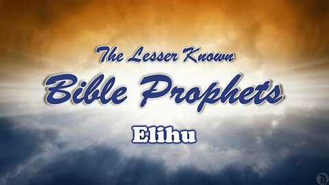 The Lesser Known Bible Prophets: Elihu