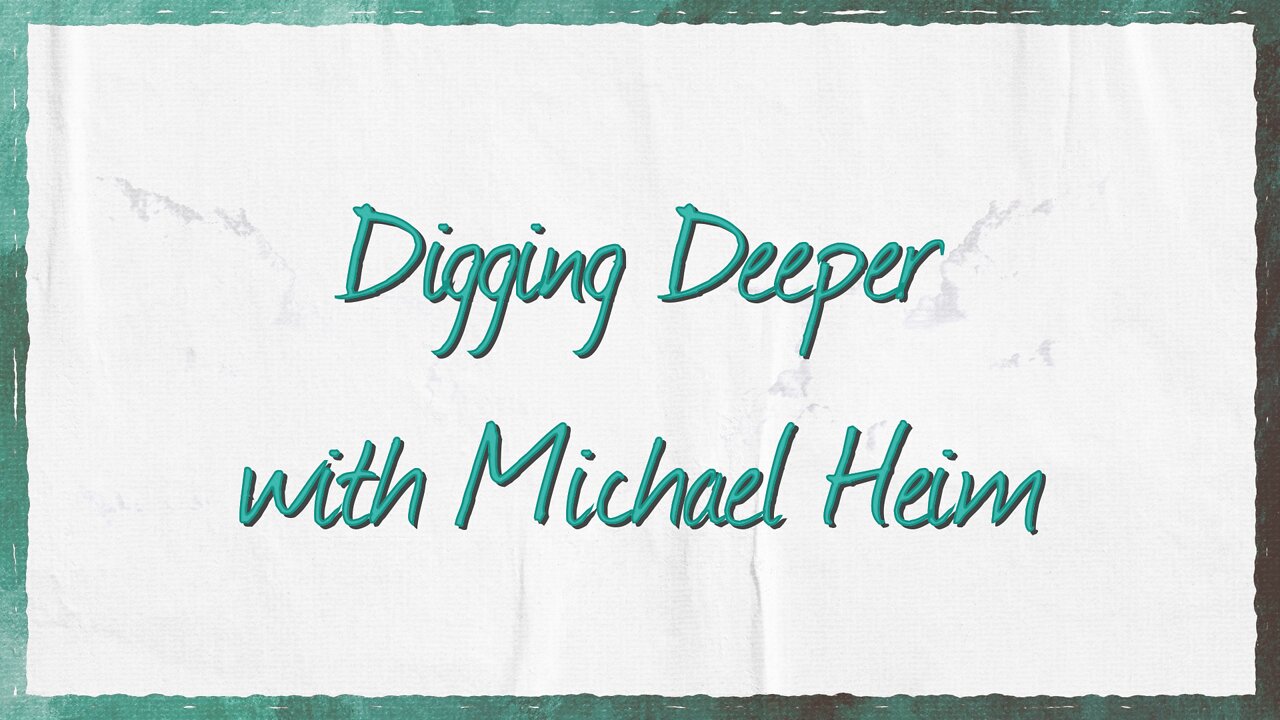 Digging Deeper w/ Michael Heim || Questions Through 1 John || Lesson 6: Part II