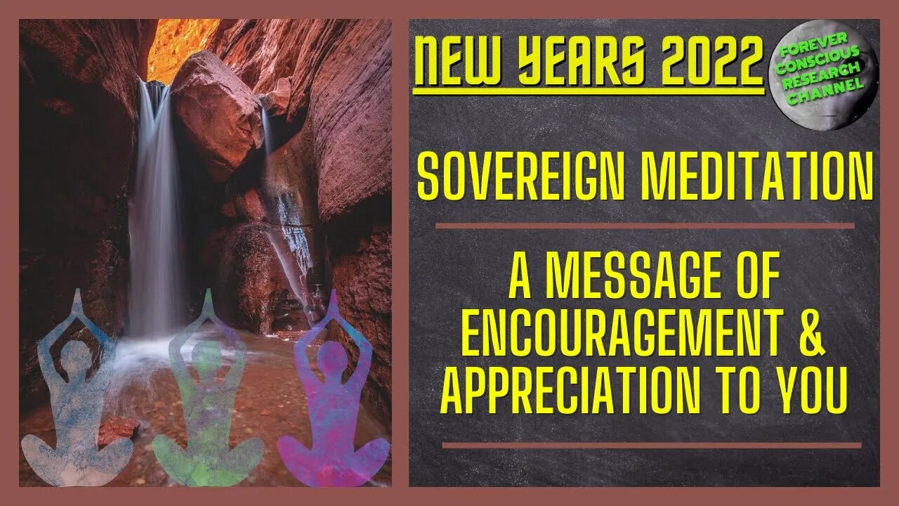 New Years 2022 Sovereign Meditation & Message of Encouragement & Appreciation to Each of You (10:50)