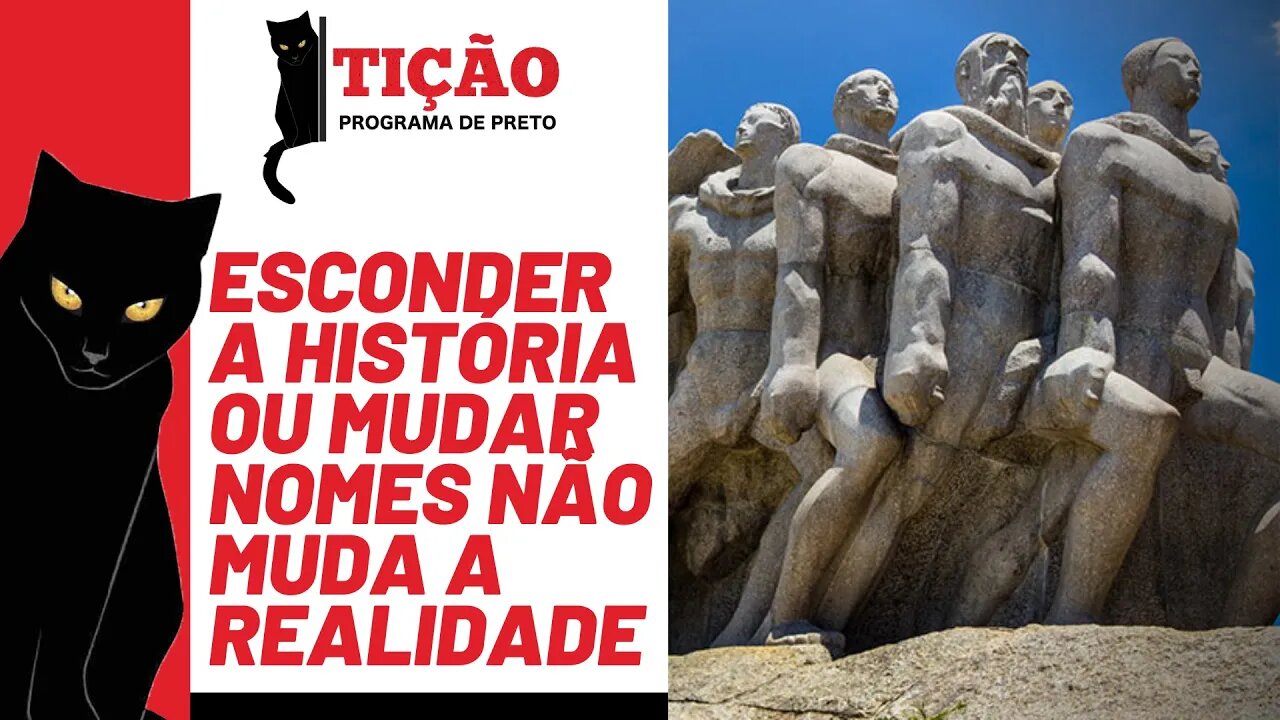 Esconder a história ou mudar nomes não muda a realidade - Tição, Programa de Preto nº 151 - 21/04/22