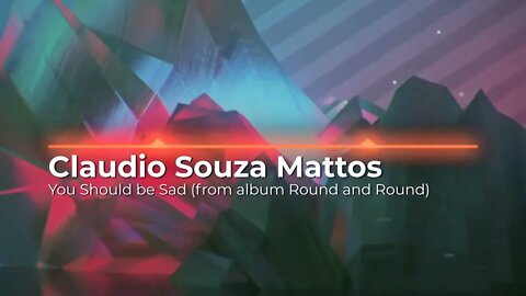 Claudio Souza Mattos - You Should Be Sad Revisited