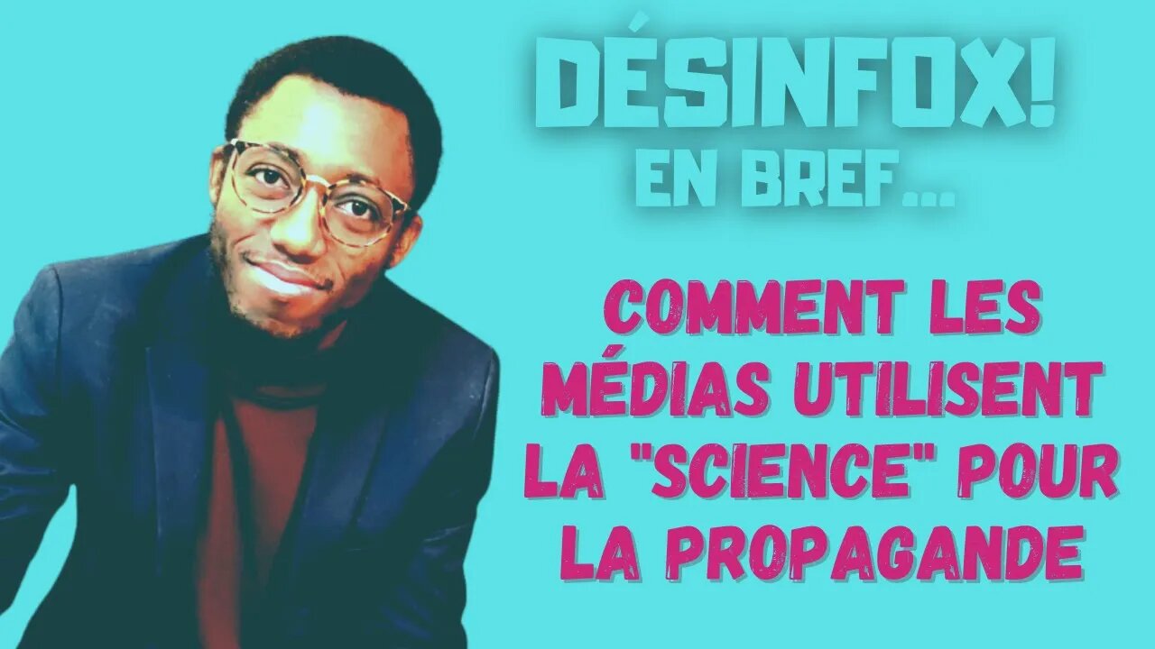 Comment les MEDIAS utilisent la "science" pour la PROPAGANDE - DESINFOX en Bref