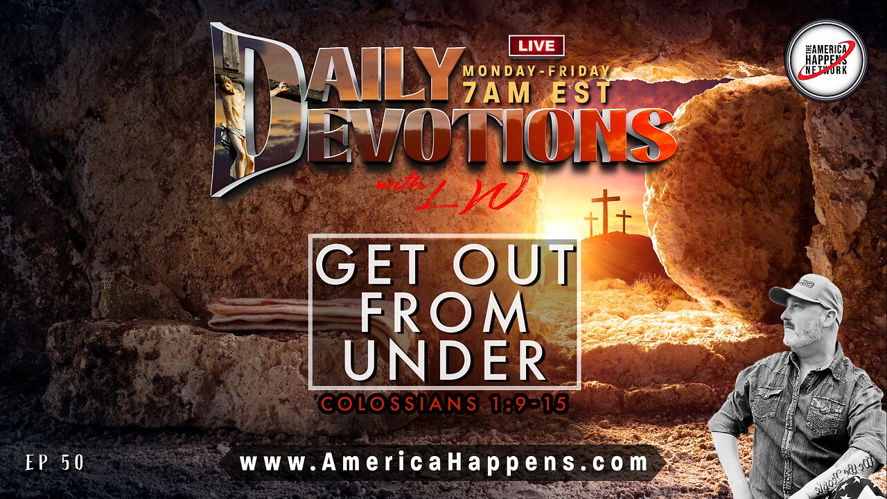 GET OUT FROM UNDER - Daily Devotions w/ LW