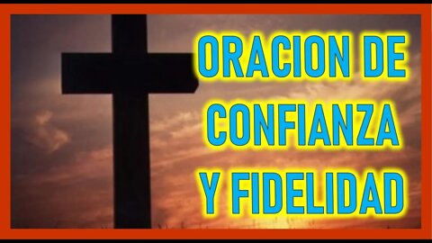 ORACION DE CONFIANZA Y FIDELIDAD