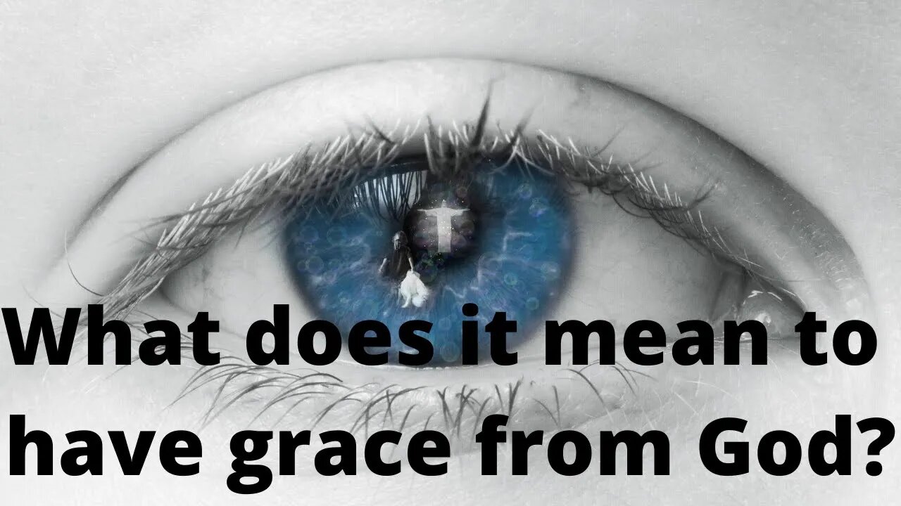 What does it mean to have grace from God?