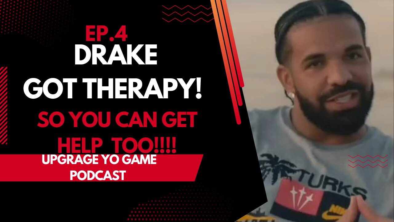 DRAKE GOT THERAPY! SO YOU CAN GET HELP TOO! I UPGRAGE YO GAME PODCAST