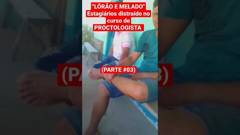 "LÔRÃO E MELADO" Estagiários distraído no curso de PROCTOLOGISTA (PARTE #03)