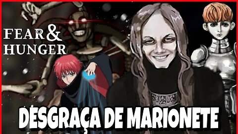 FEAR & HUNGER - A VELHA ERA UMA MARIONETE