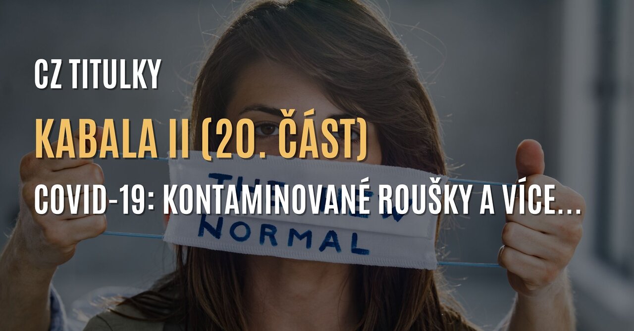 Kabala II (20. část) | COVID-19 – O kontaminovaných rouškách a mnohem víc (CZ TITULKY)