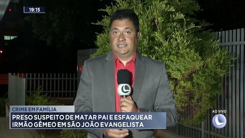 Crime em família: Preso suspeito de matar pai e esfaquear irmão gêmeo em São João Evangelista