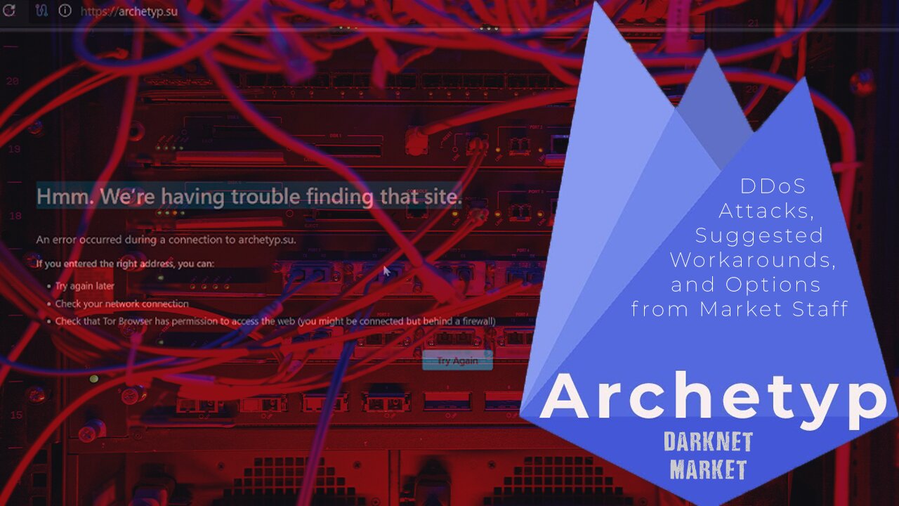 Archetyp Market Staff: DDoS Attacks, Suggested Workarounds, and Options