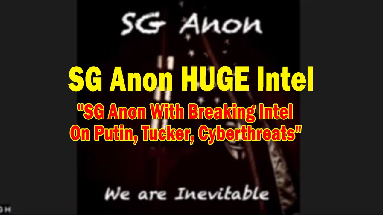 SG Anon HUGE Intel Feb 16: "SG Anon With Breaking Intel On Putin, Tucker, Cyberthreats"