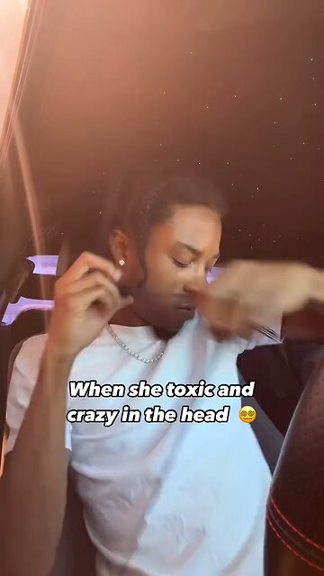 When she toxic and crazy