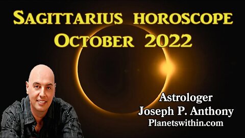 Sagittarius Horoscope October 2022 - Astrologer Joseph P. Anthony