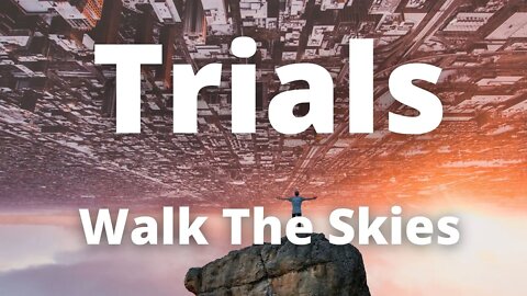 Trials By Walk The Skies | Original Song