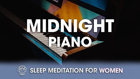 Midnight Piano // Sleep Meditation for Women