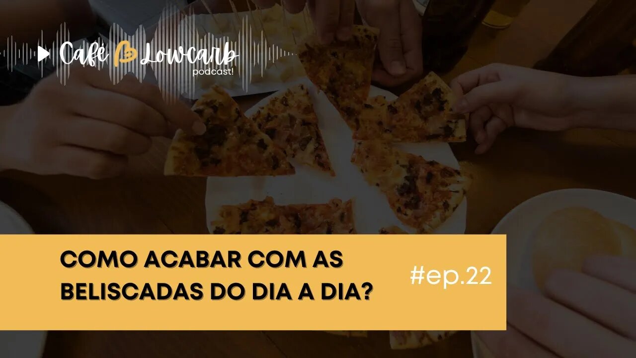 Episódio 22 - Como evitar as beliscadas no dia a dia? | Café com Lowcarb