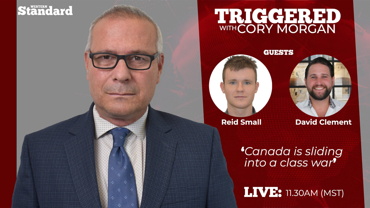 LIVE: Triggered with Cory Morgan - Canada is sliding into a class war.