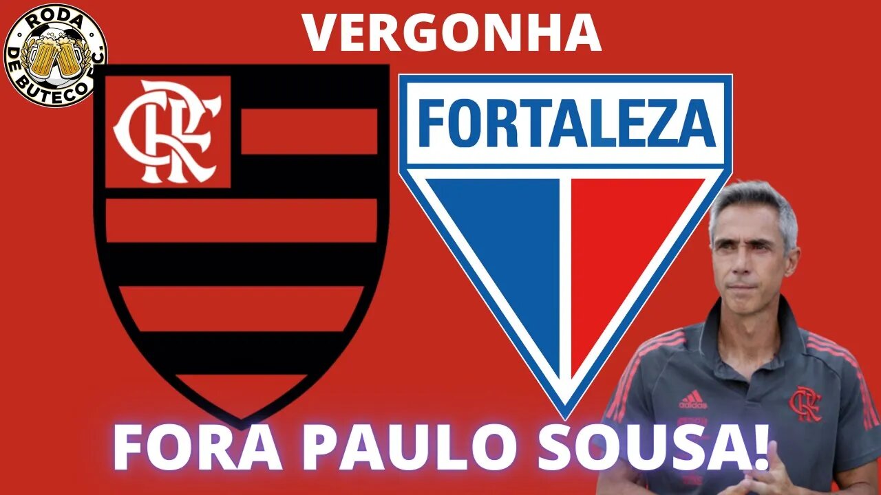 FLAMENGO 1x2 FORTALEZA | VEXAME NO MARACANÃ | FORA PAULO SOUSA!