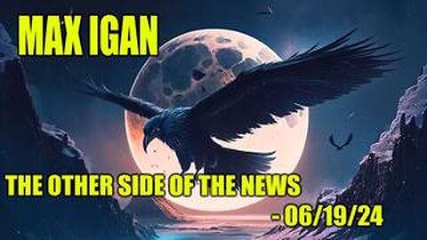 ICYMI - Max Igan - The Other Side Of The News Interview - 06/19/24