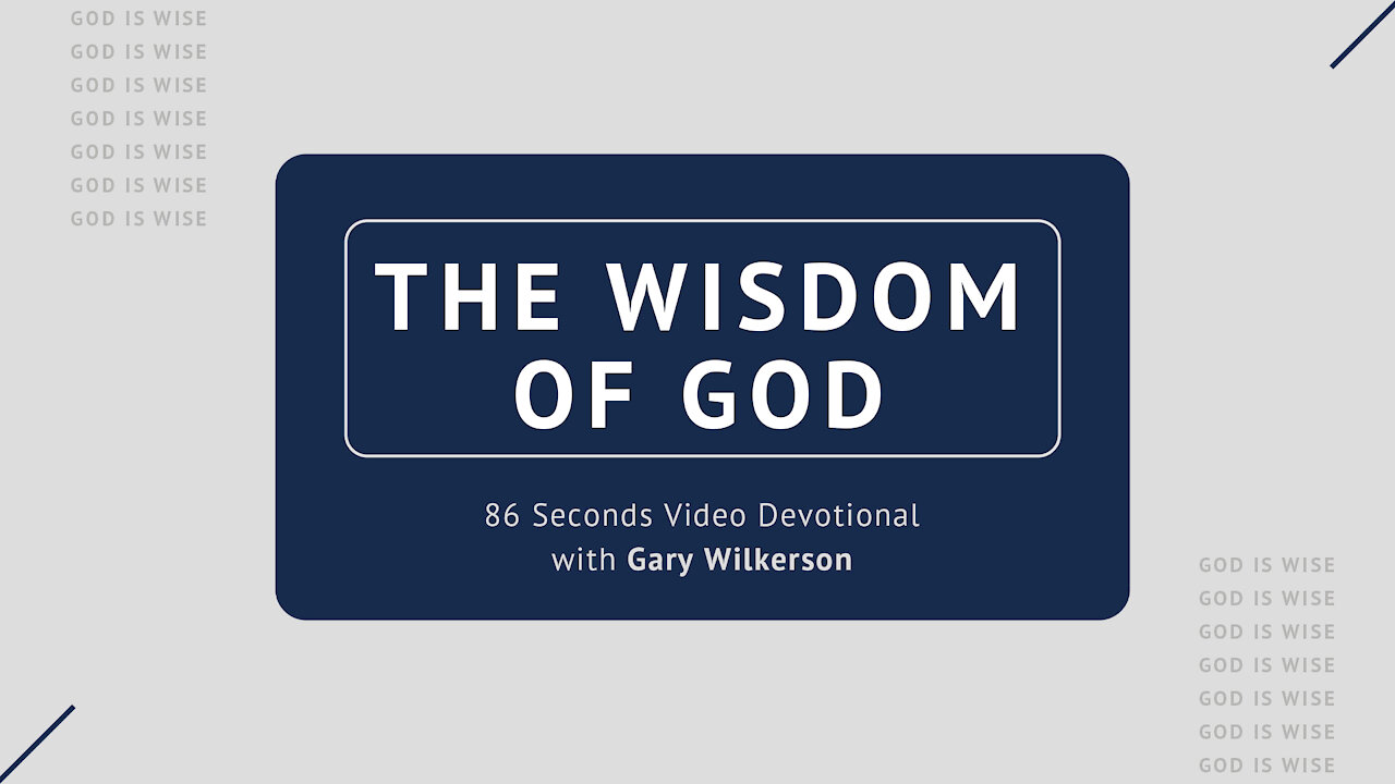 #122 - Attributes of God - Wisdom - 86 Seconds Video Devotional - Gary Wilkerson