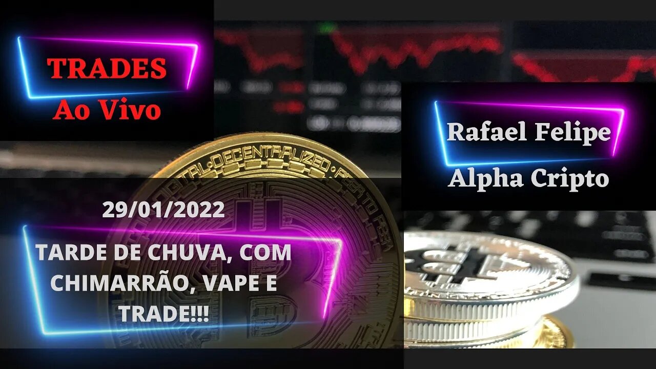 TARDE COM CHUVA, CHIMARRÃO, VAPE E TRADE - OPERANDO CRIPTOMOEDAS AO VIVO - 29/01/2022