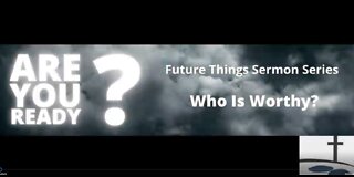 Future Things: Who is Worthy?