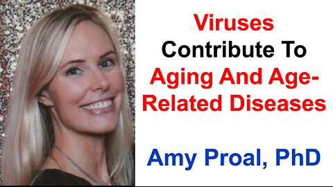 Viruses Contribute To Aging And Age-Related Diseases: Amy Proal, PhD