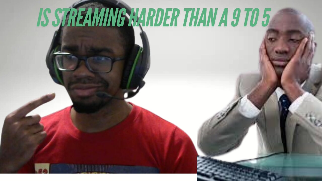 IS BEING A STREAMER HARDER THAN A 9 TO 5