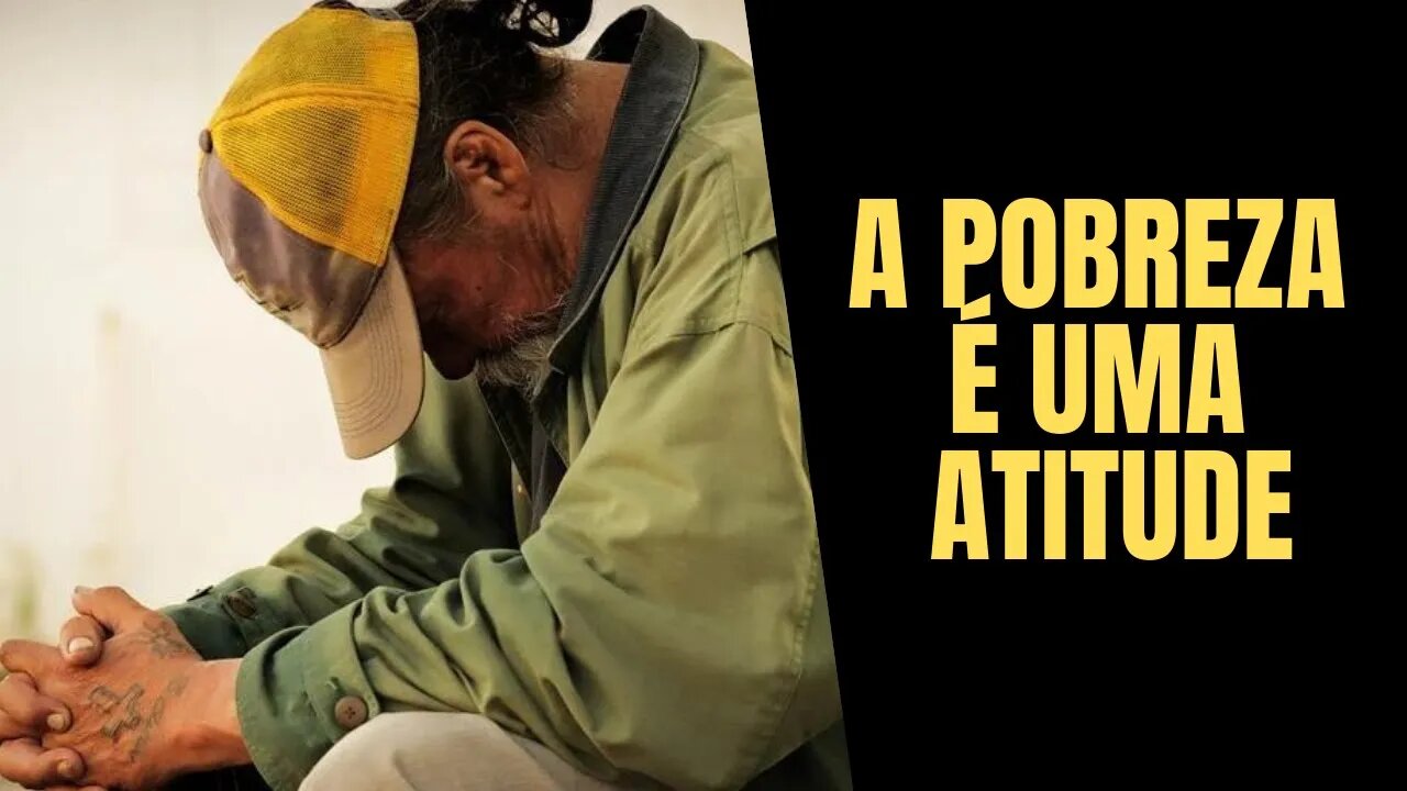 A pobreza é uma atitude