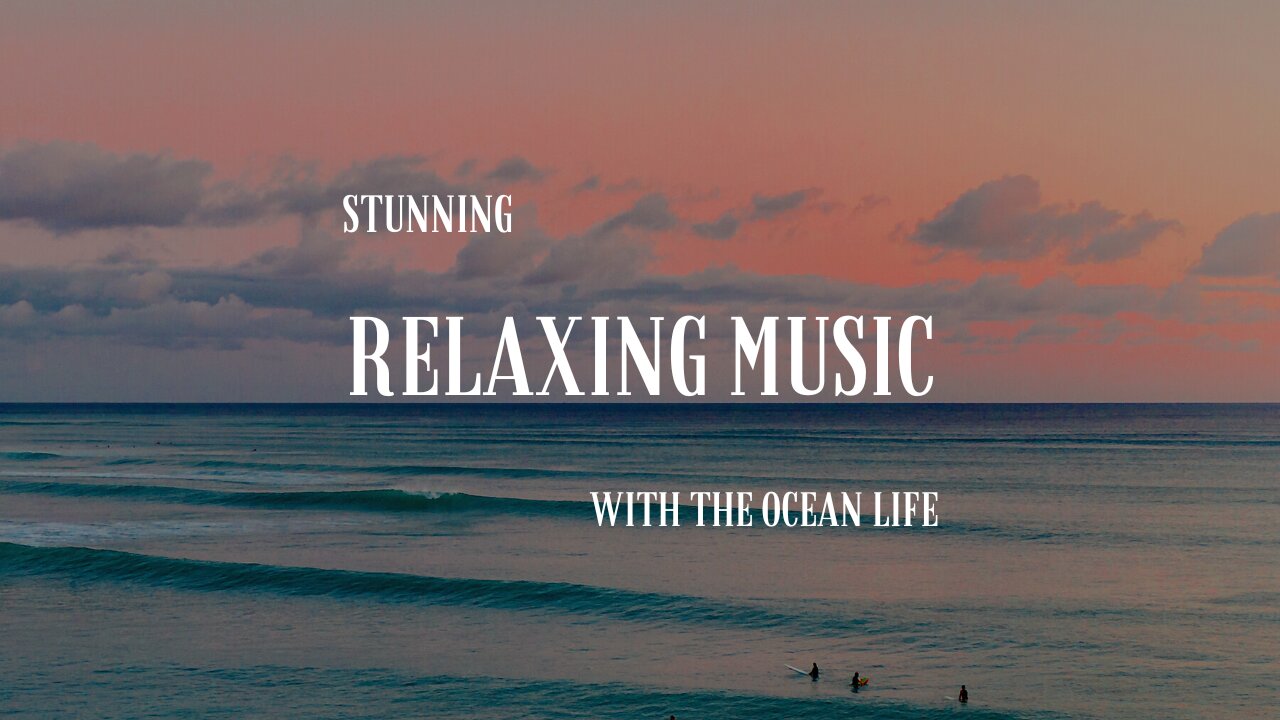 Stunning relaxing music with the ocean life