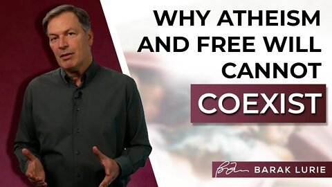 Why Free Will and Atheism Cannot Coexist