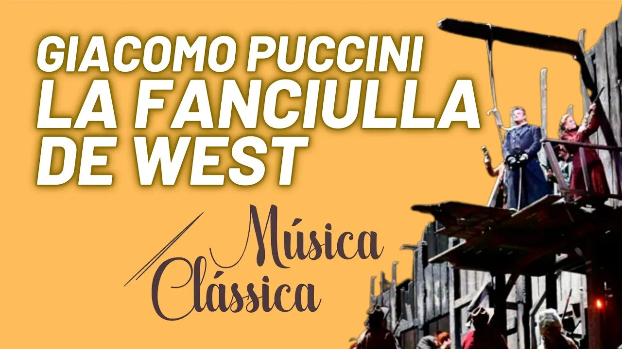 Ciclo das óperas completas de Giacomo Puccini 7 - La fanciulla de West - Música Clássica nº 72