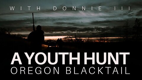 Donnie III - An Oregon Black Tail Hunt