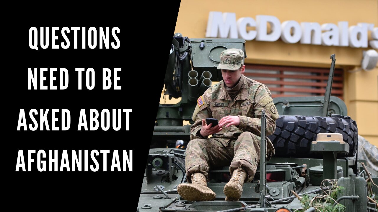 Questions Need To Be Asked About Afghanistan