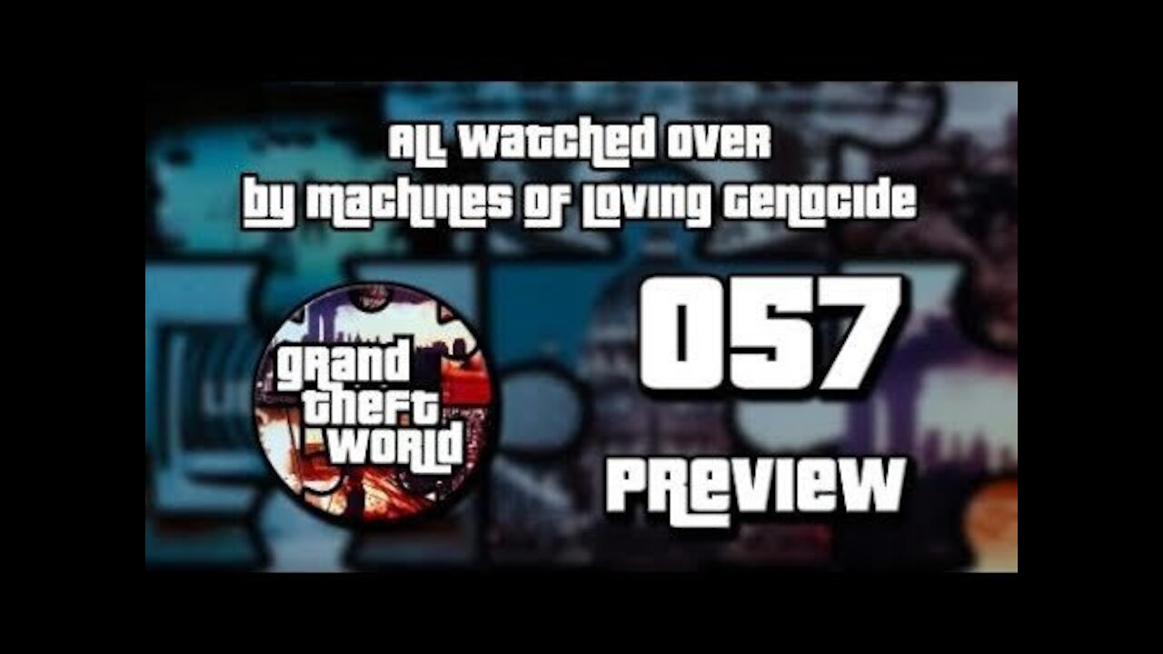 PREVIEW Grand Theft World 057 | All Watched Over by Machines of Loving Genocide